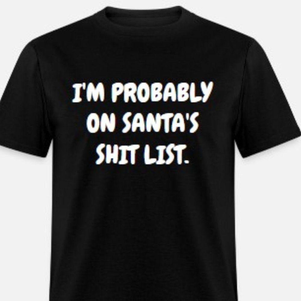 Probably On Santas Shit List, Christmas Shirt